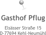 Gasthof Pflug Elsässer Straße 15 D-77694 Kehl-Neumühl